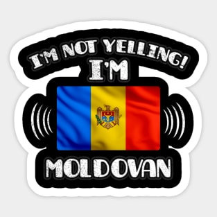 I'm Not Yelling I'm Moldovan - Gift for Moldovan With Roots From Moldova Sticker